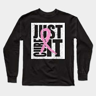 breast cancer just cure it Long Sleeve T-Shirt